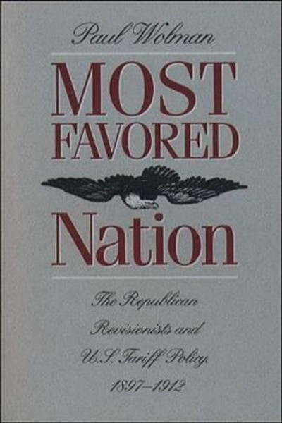 Most Favored Nation: The Republican Revisionists and U.S. Tariff Policy, 1897-1912