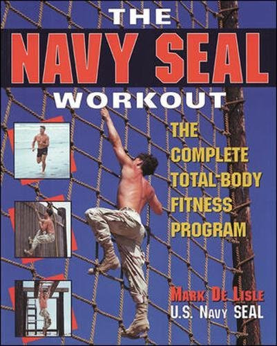 The Navy Seal Workout : The Compete Total-Body Fitness Program