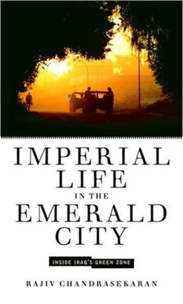 Imperial Life in the Emerald City: Inside Iraq's Green Zone Imperial Life in the Emerald City: Inside Iraq's Green Zone