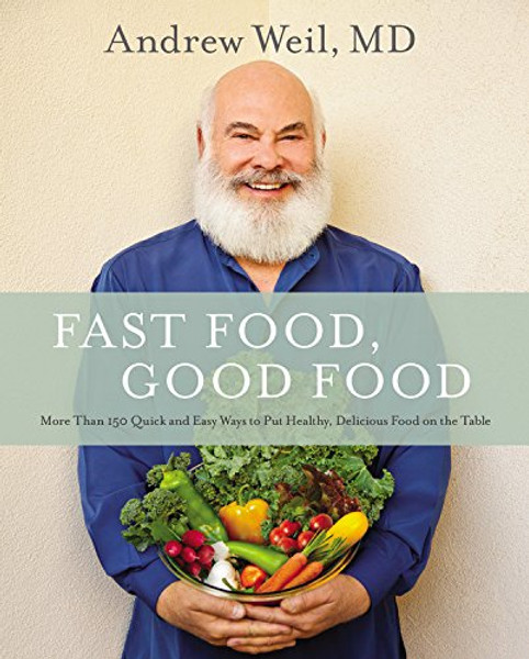 Fast Food, Good Food: More Than 150 Quick and Easy Ways to Put Healthy, Delicious Food on the Table
