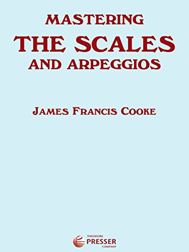 Mastering The Scales and Arpeggios, A Complete and Practical System for Studying The Scales and Arpeggios From the Most Elementary Steps To The ... Degree of Velocity and Artistic Perfection