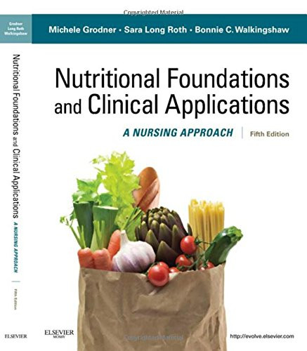 Nutritional Foundations and Clinical Applications: A Nursing Approach, 5e (Foundations and Clinical Applications of Nutrition)
