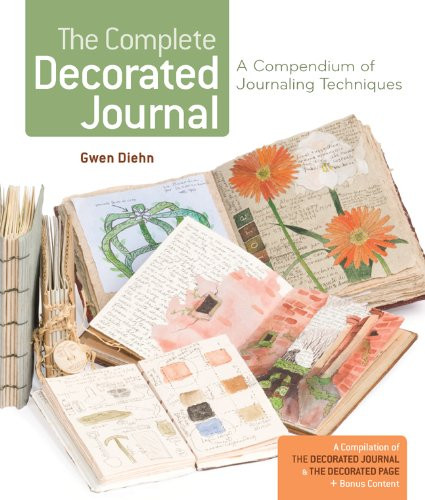 The Complete Decorated Journal: A Compendium of Journaling Techniques