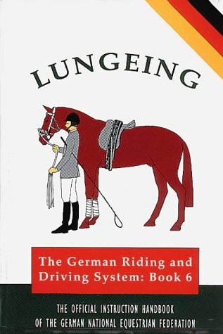 Lungeing: The German Riding and Driving System, Book 6