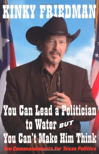 You Can Lead a Politician to Water, But You Can't Make Him Think: Ten Commandments for Texas Politics