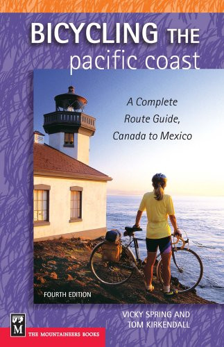 Bicycling The Pacific Coast: A Complete Route Guide, Canada to Mexico