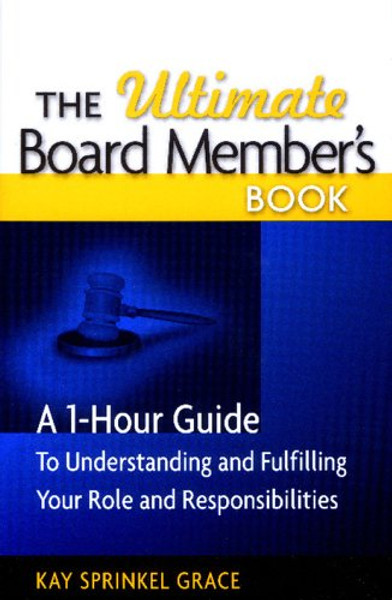 The Ultimate Board Member's Book: A 1-Hour Guide to Understanding and Fulfilling Your Role and Responsibilites