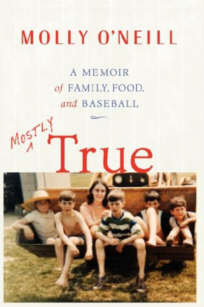 Mostly True: A Memoir of Family, Food, and Baseball