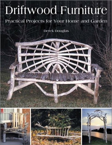 Driftwood Furniture: Practical Projects for Your Home and Garden