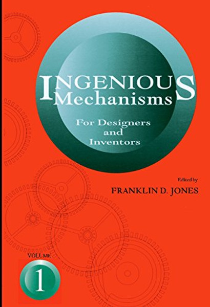 001: Ingenious Mechanisms for Designers and Inventors, 1930-67 (Volume 1) (Ingenious Mechanisms for Designers & Inventors)
