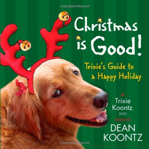 Christmas Is Good: Trixie's Guide to a Happy Holiday