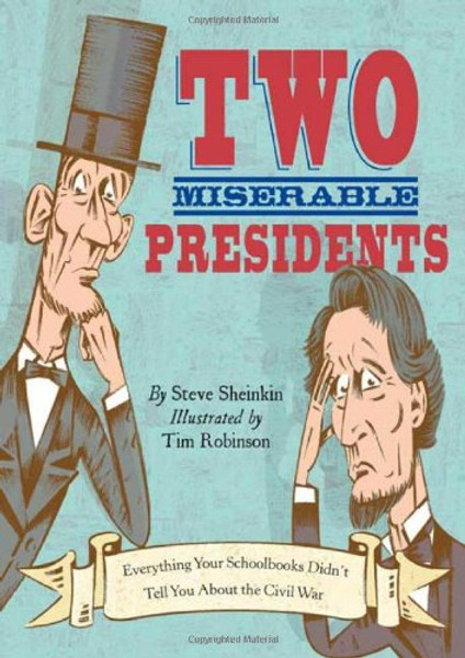 Two Miserable Presidents: Everything Your Schoolbooks Didn't Tell You About the Civil War