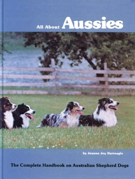 All About Aussies: The Complete Handbook on Australian Shepherd Dogs