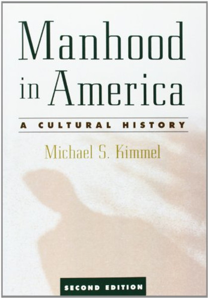 Manhood in America: A Cultural History