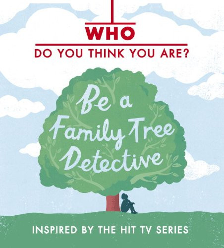 Who Do You Think You Are? Be a Family Tree Detective