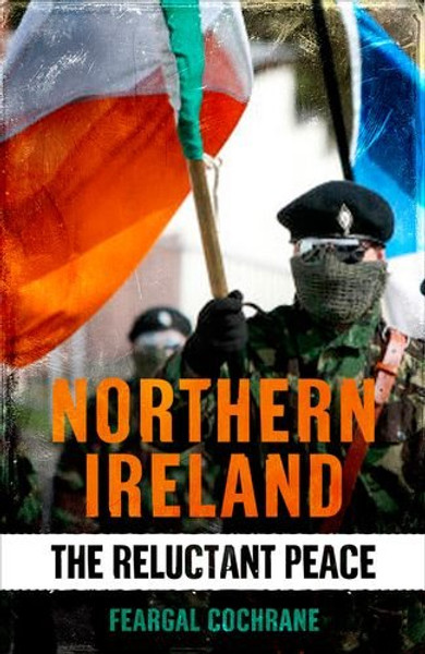 Northern Ireland: The Reluctant Peace Northern Ireland: The Reluctant Peace