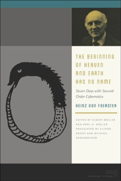 The Beginning of Heaven and Earth Has No Name: Seven Days with Second-Order Cybernetics (Meaning Systems)