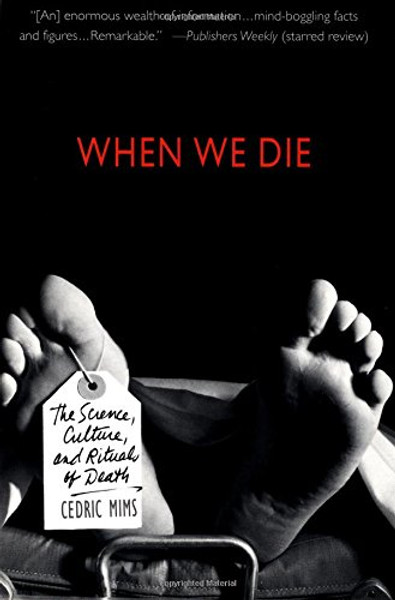 When We Die : The Science, Culture, and Rituals of Death When We Die : The Science, Culture, and Rituals of Death
