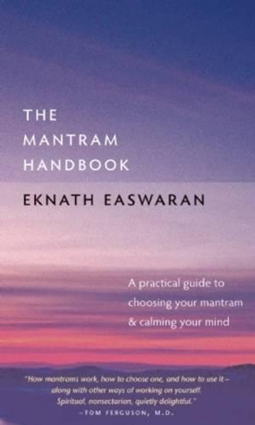 The Mantram Handbook: A Practical Guide to Choosing Your Mantram and Calming Your Mind