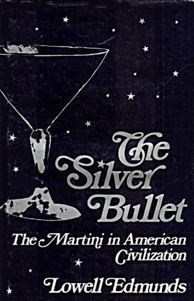 Silver Bullet: The Martini in American Civilization (Contributions in American Studies : No. 52)