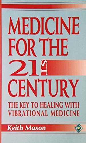 Medicine for the Twenty-First Century: The Key to Healing With Vibrational Medicine