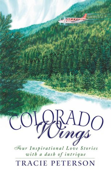 Colorado Wings: A Wing and a Prayer/Wings Like Eagles/Wings of the Dawn/A Gift of Wings (Inspirational Romance Collection)