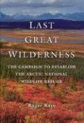 Last Great Wilderness: The Campaign to Establish the Arctic National Wildlife Refuge