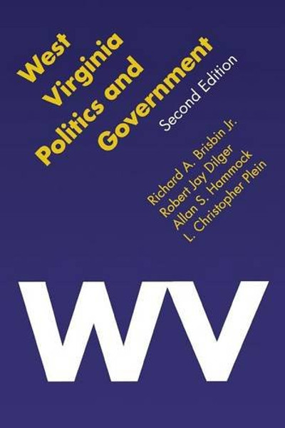 West Virginia Politics and Government, Second Edition (Politics and Governments of the American States) West Virginia Politics and Government, Second Edition (Politics and Governments of the American States)