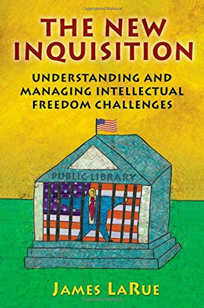 The New Inquisition: Understanding and Managing Intellectual Freedom Challenges The New Inquisition: Understanding and Managing Intellectual Freedom Challenges