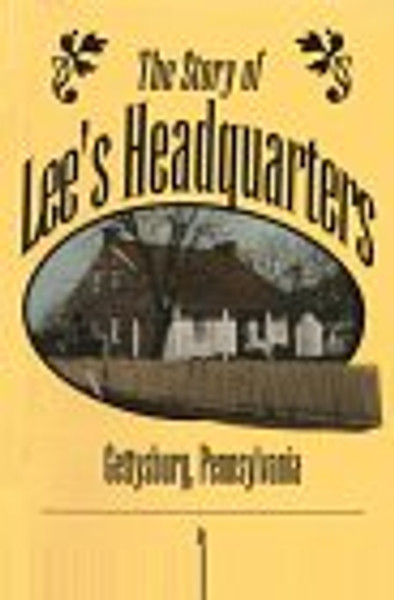 The Story of Robert E. Lee's Headquarters, Gettysburg, Pennsylvania