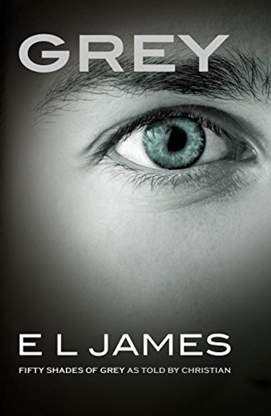 Grey: Fifty Shades of Grey as Told by Christian Grey: Fifty Shades of Grey as Told by Christian