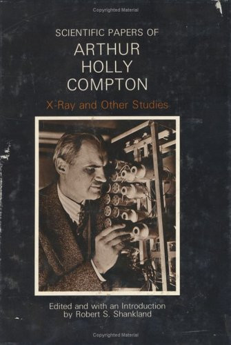 Scientific Papers of Arthur Holly Compton: X-Ray and Other Studies