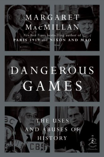 Dangerous Games: The Uses and Abuses of History (Modern Library Chronicles)
