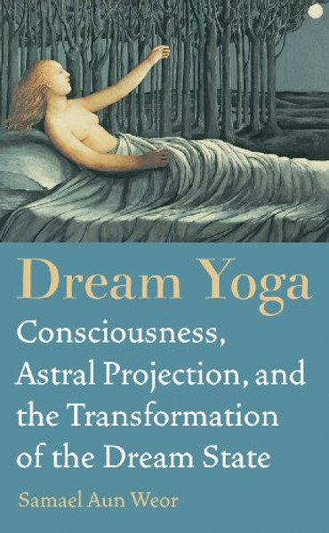 Dream Yoga: Consciousness, Astral Projection, and the Transformation of the Dream State