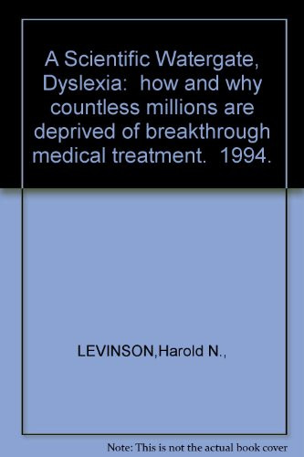 Scientific Watergate Dyslexia: How and Why Countless Millions Are Deprived of Breakthrough Medical Treatment