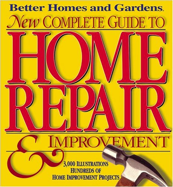 Better Homes and Gardens New Complete Guide To Home Repair & Improvement