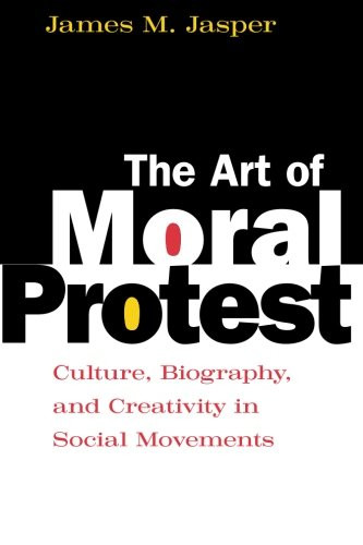 The Art of Moral Protest: Culture, Biography, and Creativity in Social Movements