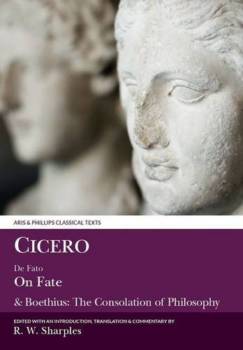 Cicero: De Fato, On Fate: & Boethius: The Consolation of Philosophy (Aris and Phillips Classical Texts)