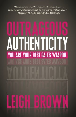 Outrageous Authenticity: You Are Your Best Sales Weapon
