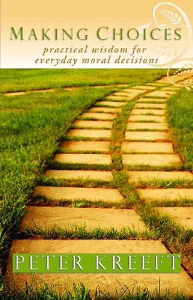 Making Choices: Practical Wisdom for Everyday Moral Decisions
