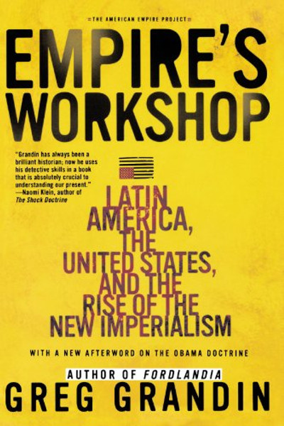 Empire's Workshop: Latin America, the United States, and the Rise of the New Imperialism (American Empire Project)