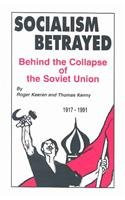 Socialism Betrayed: Behind the Collapse of the Soviet Union