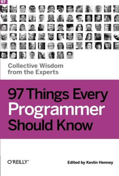 97 Things Every Programmer Should Know: Collective Wisdom from the Experts