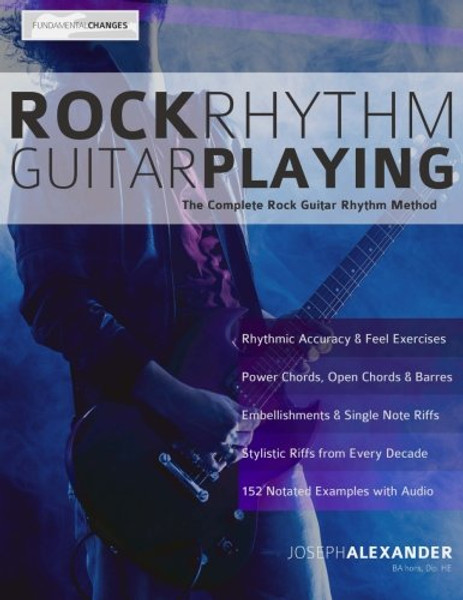 Rock Rhythm Guitar Playing: The Complete Guide to Mastering Rock Rhythm Guitar Rock Rhythm Guitar Playing: The Complete Guide to Mastering Rock Rhythm Guitar