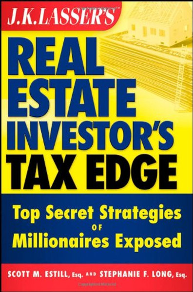 J.K. Lasser's Real Estate Investor's Tax Edge: Top Secret Strategies of Millionaires Exposed