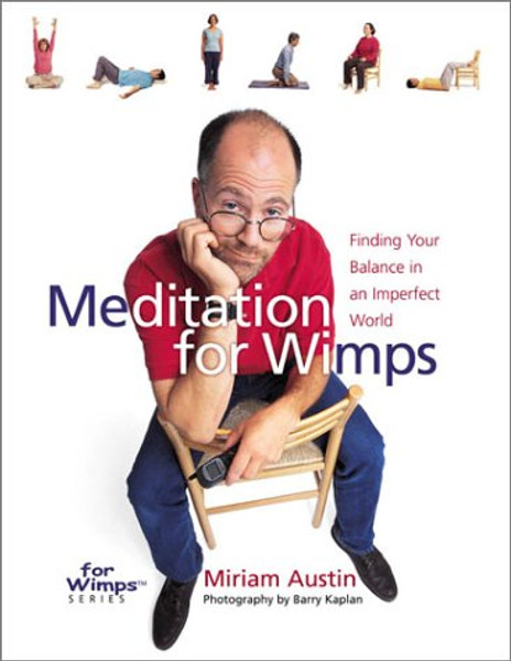 Meditation for Wimps: Finding Your Balance in an Imperfect World Meditation for Wimps: Finding Your Balance in an Imperfect World