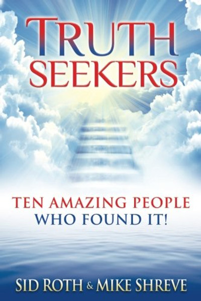 Truth Seekers: Ten Amazing People Who Found It! Truth Seekers: Ten Amazing People Who Found It!