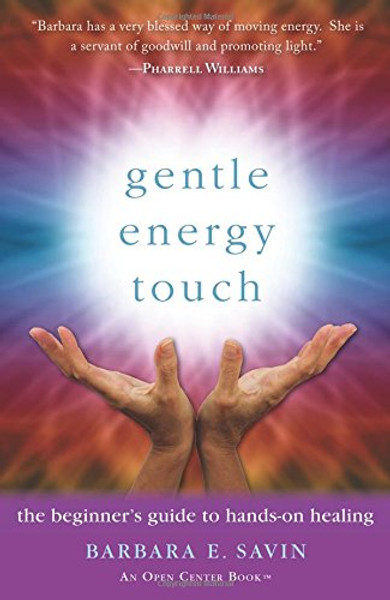 Gentle Energy Touch: The Beginner's Guide to Hands-On Healing (An Open Center Book)