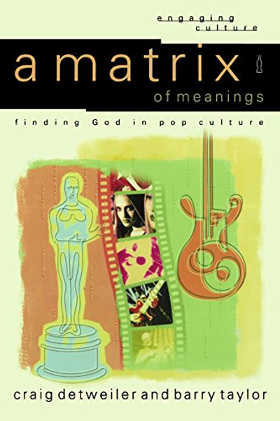 A Matrix of Meanings: finding God in pop culture (Engaging Culture)