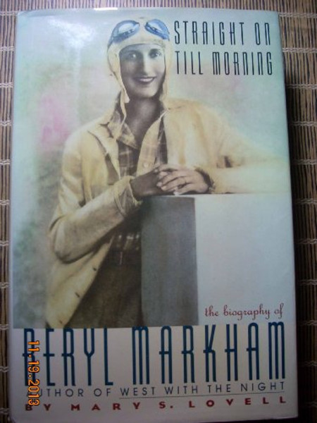 Straight On Till Morning: The Biography of Beryl Markham